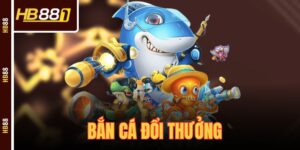 Bắn Cá Đổi Thưởng - Tựa Game Hot Nhất Thời Điểm Hiện Nay
