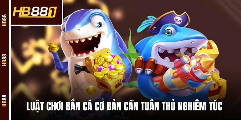 ban ca jackpot luat choi Luật chơi bắn cá cơ bản cần tuân thủ nghiêm túc