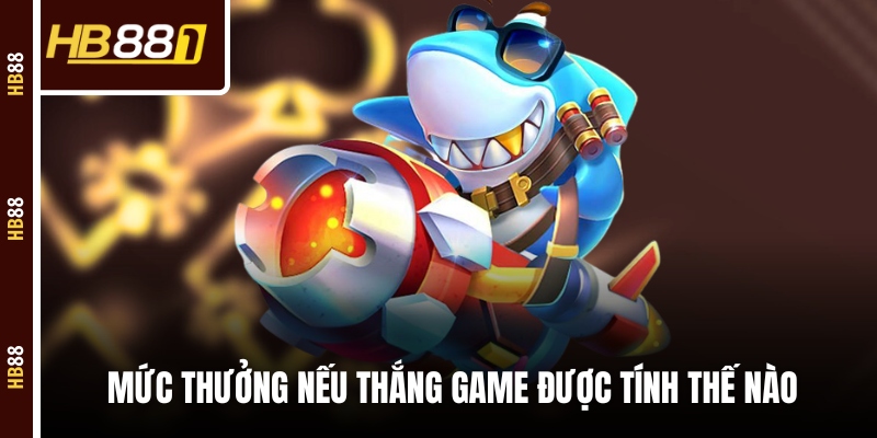 ban ca jackpot muc thuong Mức thưởng nếu thắng game được tính thế nào