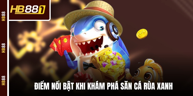 ban ca rua xanh diem noi bat Điểm nổi bật khi khám phá săn cá rùa xanh