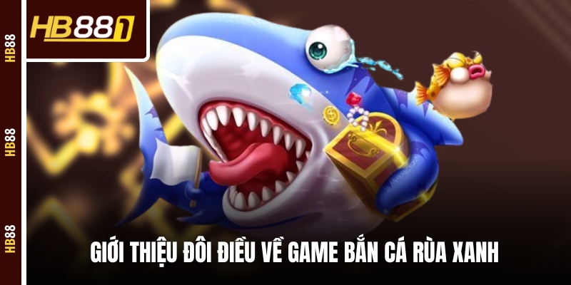 ban ca rua xanh gioi thieu Giới thiệu đôi điều về game bắn cá rùa xanh