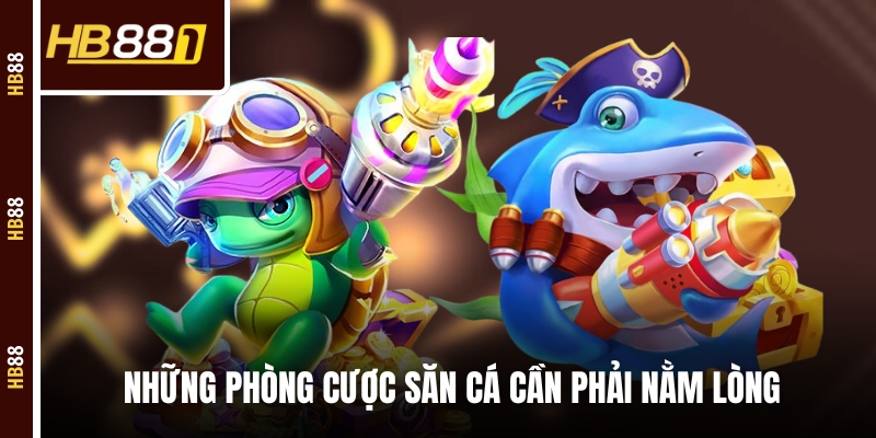 ban ca vip cuoc san Những phòng cược săn cá cần phải nằm lòng