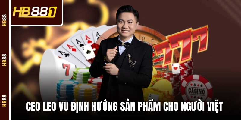 CEO Vũ Minh Nguyên định hướng sản phẩm cho người Việt CEO Vũ Minh Nguyên định hướng sản phẩm cho người Việt