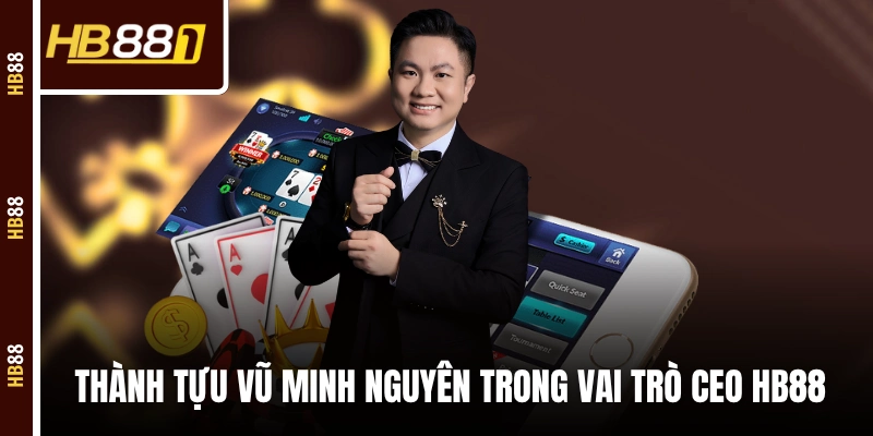 Thành tựu Vũ Minh Nguyên trong vai trò CEO HB88 Thành tựu Vũ Minh Nguyên trong vai trò CEO HB88