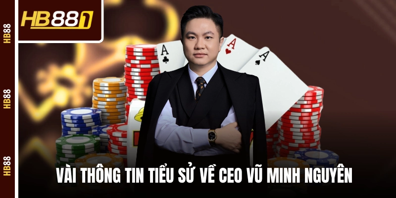 Vài thông tin tiểu sử về CEO Vũ Minh Nguyên Vài thông tin tiểu sử về CEO Vũ Minh Nguyên