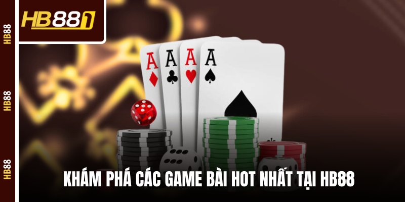 Khám phá các tựa game bài đổi thưởng hot nhất tại HB88 Khám phá các tựa game bài đổi thưởng hot nhất tại HB88