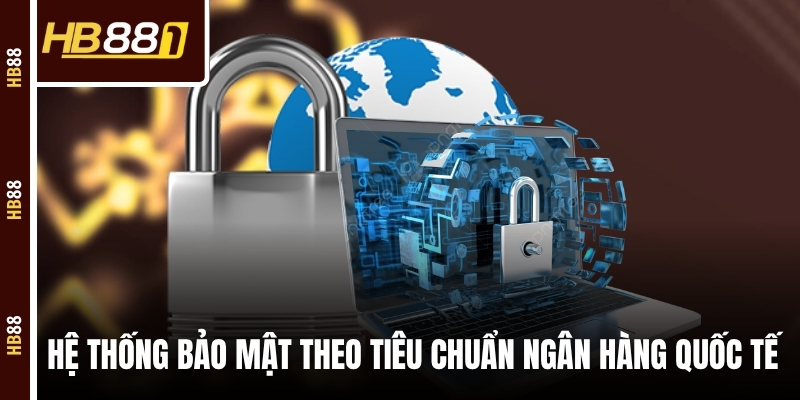 Hệ thống bảo mật HB88 theo tiêu chuẩn ngân hàng quốc tế Hệ thống bảo mật HB88 theo tiêu chuẩn ngân hàng quốc tế