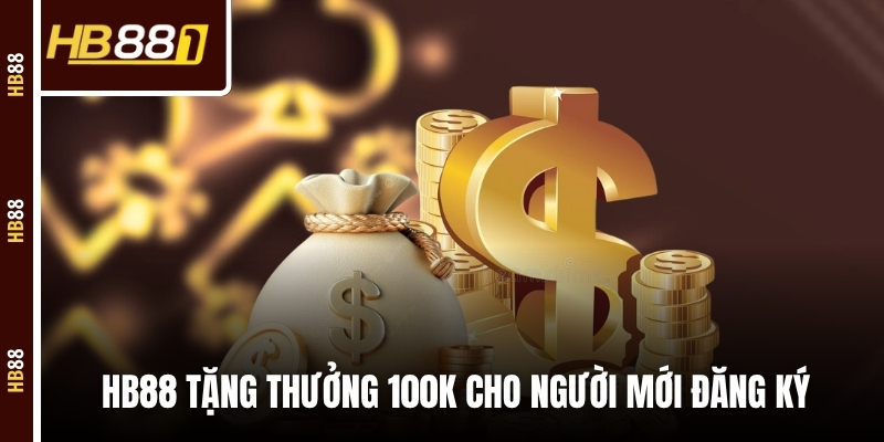 HB88 tặng thưởng 100K cho người mới đăng ký HB88 tặng thưởng 100K cho người mới đăng ký