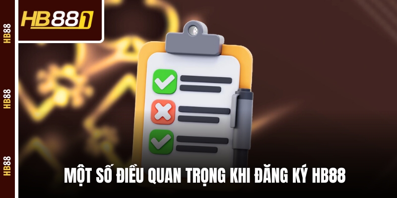 Một số điều quan trọng khi làm theo hướng dẫn đăng ký HB88 Một số điều quan trọng khi làm theo hướng dẫn đăng ký HB88
