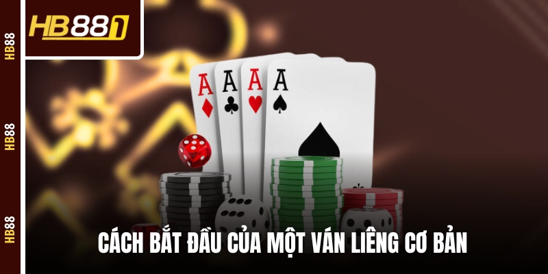 lieng bat dau van choi Cách bắt đầu của một ván Liêng cơ bản