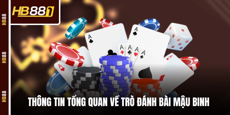 mau binh tong quan Thông tin tổng quan về trò đánh bài Mậu Binh