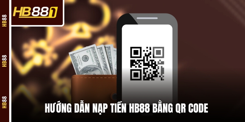 Hướng dẫn nạp tiền HB88 bằng QR code Hướng dẫn nạp tiền HB88 bằng QR code