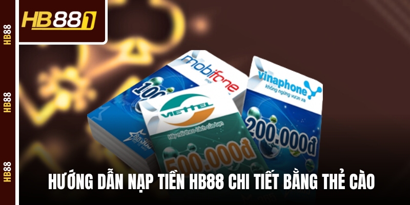 Hướng dẫn nạp tiền HB88 chi tiết bằng thẻ cào Hướng dẫn nạp tiền HB88 chi tiết bằng thẻ cào