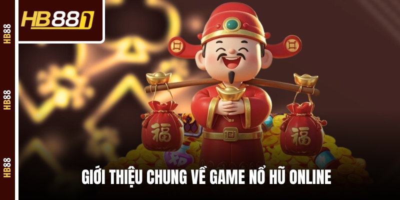 Giới thiệu chung về game nổ hũ online Giới thiệu chung về game nổ hũ online