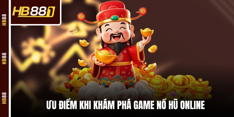 Ưu điểm khi khám phá game nổ hũ online Ưu điểm khi khám phá game nổ hũ online