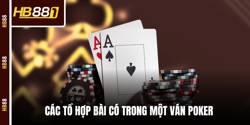 poker to hop Các tổ hợp bài có trong một ván Poker