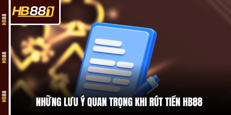 Những lưu ý quan trọng hàng đầu khi rút tiền HB88 Những lưu ý quan trọng hàng đầu khi rút tiền HB88