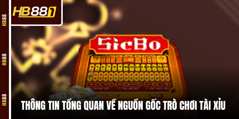 Thông tin tổng quan về nguồn gốc trò chơi Tài Xỉu Thông tin tổng quan về nguồn gốc trò chơi Tài Xỉu