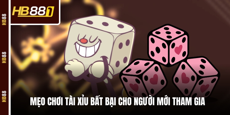 Mẹo chơi tài xỉu bất bại cho người mới tham gia Mẹo chơi tài xỉu bất bại cho người mới tham gia