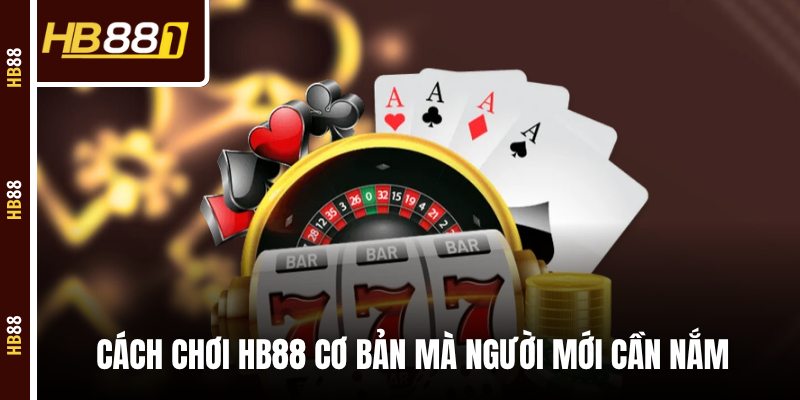 xoc dia cach choi co ban Cách chơi HB88 cơ bản mà người mới cần nắm