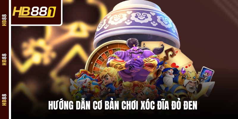 xoc dia do den huong dan Hướng dẫn cơ bản chơi Xóc Đĩa đỏ đen