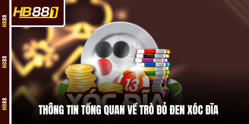 xoc dia tong quan Thông tin tổng quan về trò đỏ đen Xóc Đĩa