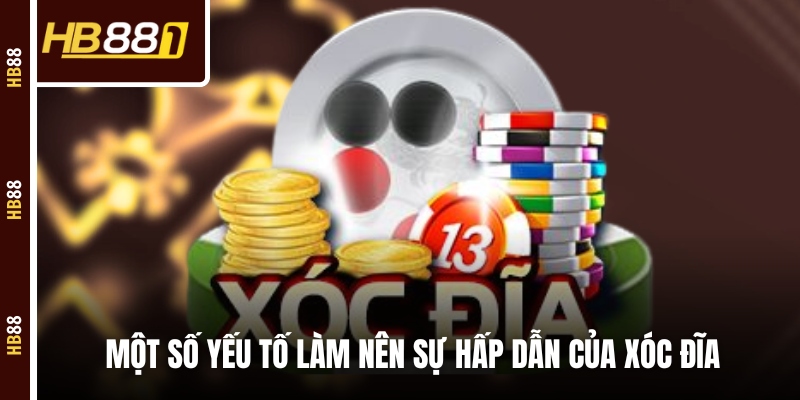 Một số yếu tố làm nên sự hấp dẫn của xóc đĩa